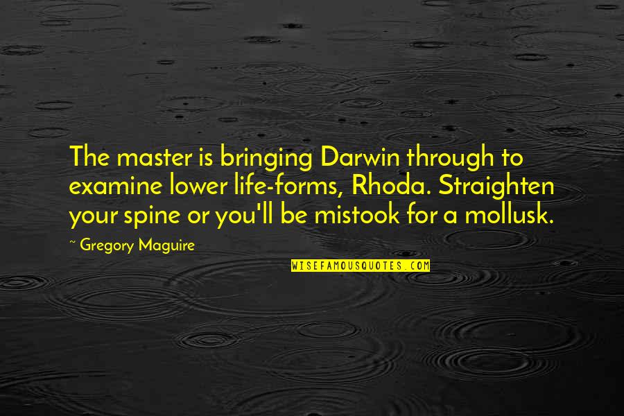 Behynt Quotes By Gregory Maguire: The master is bringing Darwin through to examine