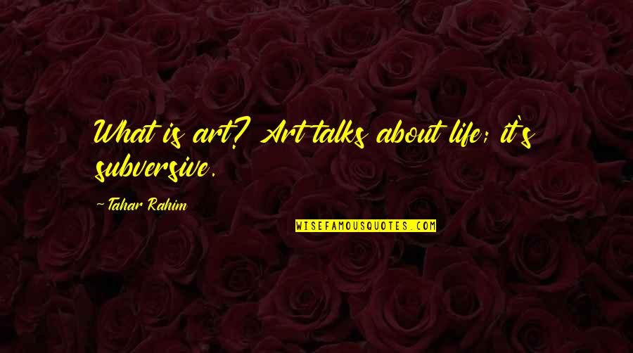 Behynt Quotes By Tahar Rahim: What is art? Art talks about life; it's