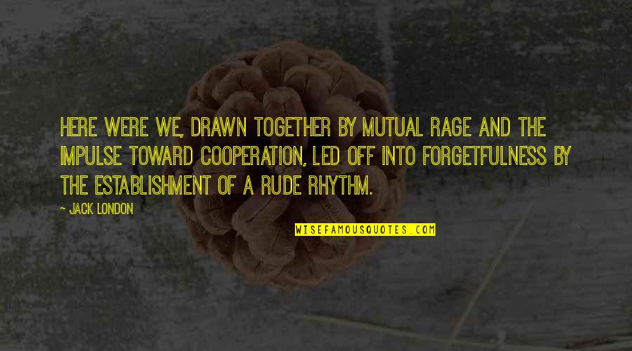 Beiber Quotes By Jack London: Here were we, drawn together by mutual rage Beiber Quotes By Jack London: Here were we, drawn together by mutual rage