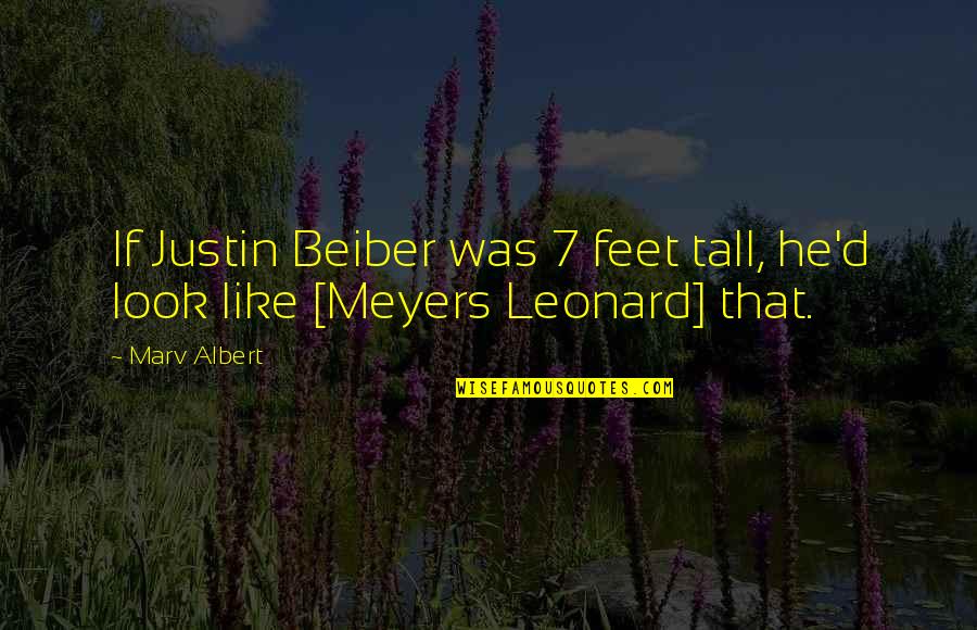Beiber Quotes By Marv Albert: If Justin Beiber was 7 feet tall, he'd