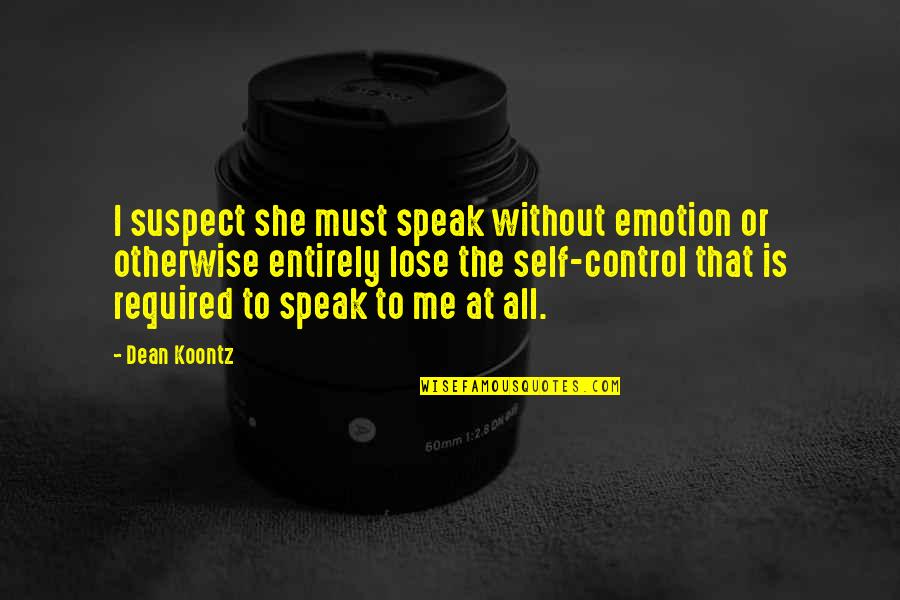 Beibringen Duden Quotes By Dean Koontz: I suspect she must speak without emotion or Beibringen Duden Quotes By Dean Koontz: I suspect she must speak without emotion or