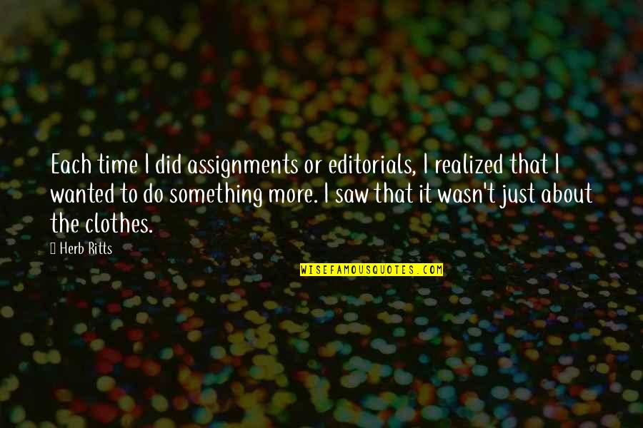 Beibut Shumenovs Age Quotes By Herb Ritts: Each time I did assignments or editorials, I Beibut Shumenovs Age Quotes By Herb Ritts: Each time I did assignments or editorials, I