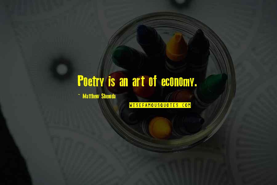 Beibut Shumenovs Height Quotes By Matthew Shenoda: Poetry is an art of economy.
