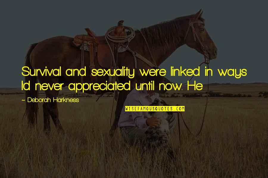 Beibutov Quotes By Deborah Harkness: Survival and sexuality were linked in ways I'd