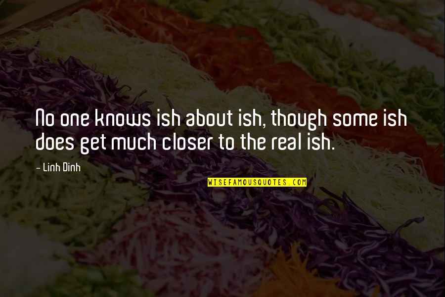 Beichlers Quotes By Linh Dinh: No one knows ish about ish, though some