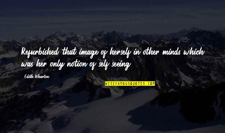 Beicon Y Quotes By Edith Wharton: Refurbished that image of herself in other minds