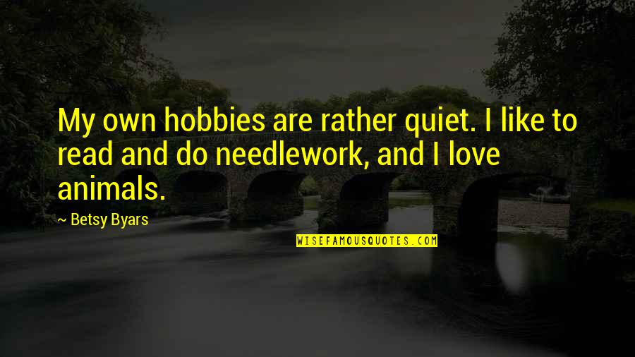 Beidellite Quotes By Betsy Byars: My own hobbies are rather quiet. I like