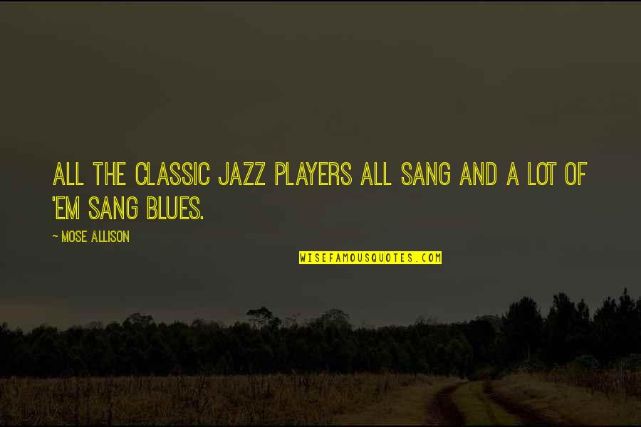 Beidelman Kunsch Quotes By Mose Allison: All the classic jazz players all sang and