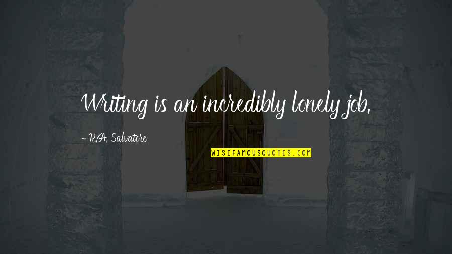Beiden Betekenis Quotes By R.A. Salvatore: Writing is an incredibly lonely job. Beiden Betekenis Quotes By R.A. Salvatore: Writing is an incredibly lonely job.