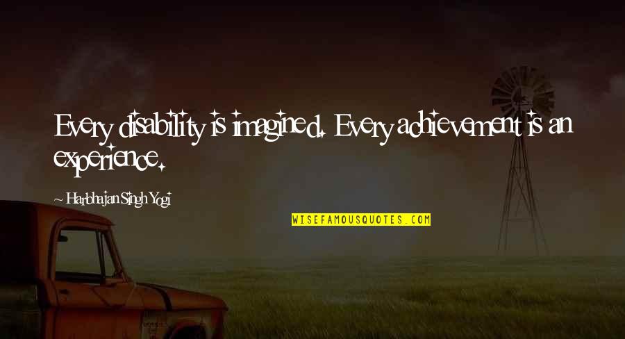 Beiderbecke Quotes By Harbhajan Singh Yogi: Every disability is imagined. Every achievement is an