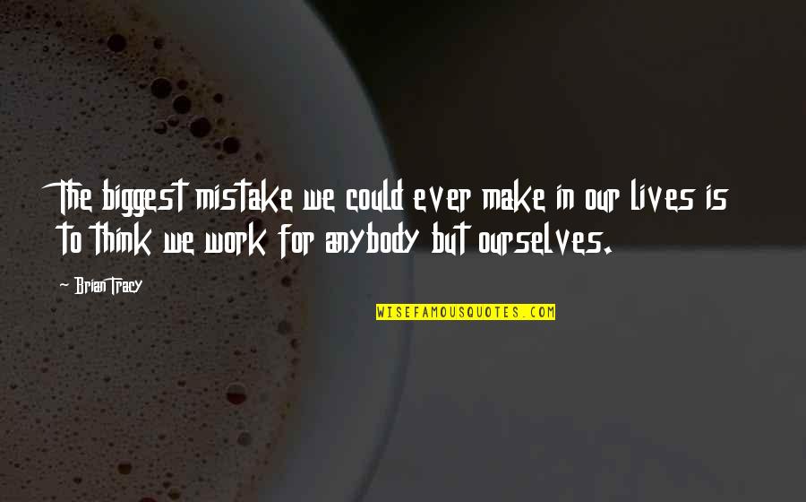 Beidler Road Quotes By Brian Tracy: The biggest mistake we could ever make in
