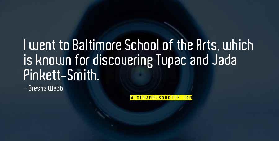 Beiene Quotes By Bresha Webb: I went to Baltimore School of the Arts, Beiene Quotes By Bresha Webb: I went to Baltimore School of the Arts,