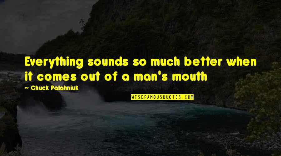 Beiene Quotes By Chuck Palahniuk: Everything sounds so much better when it comes Beiene Quotes By Chuck Palahniuk: Everything sounds so much better when it comes