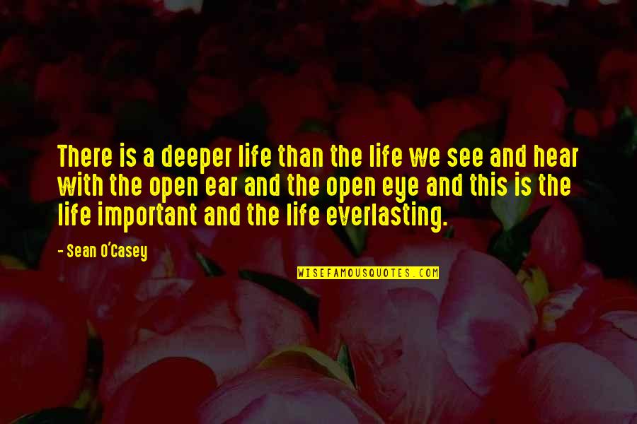 Beiene Quotes By Sean O'Casey: There is a deeper life than the life Beiene Quotes By Sean O'Casey: There is a deeper life than the life