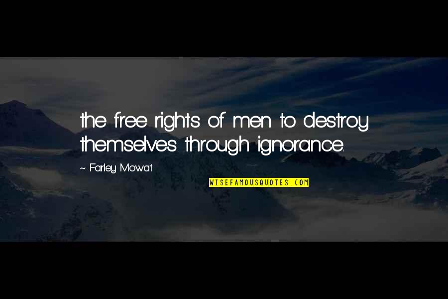Beifong Quotes By Farley Mowat: the free rights of men to destroy themselves