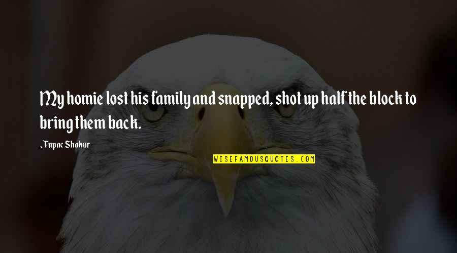 Beifus Motors Quotes By Tupac Shakur: My homie lost his family and snapped, shot