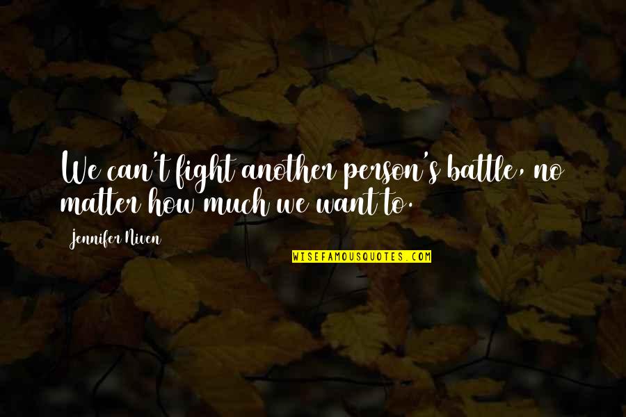 Beifuss Spice Quotes By Jennifer Niven: We can't fight another person's battle, no matter