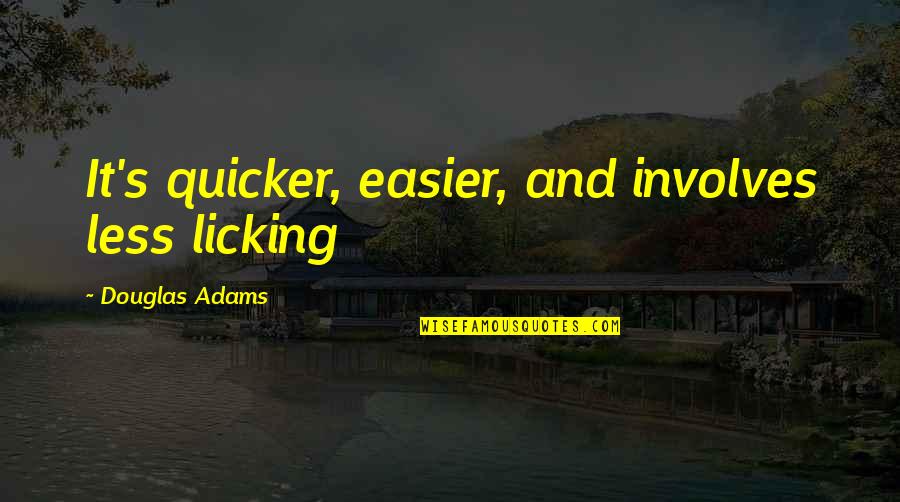 Beigbeder Quotes By Douglas Adams: It's quicker, easier, and involves less licking
