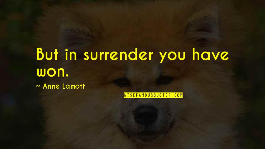 Beige Aesthetic Quote Quotes By Anne Lamott: But in surrender you have won. Beige Aesthetic Quote Quotes By Anne Lamott: But in surrender you have won.