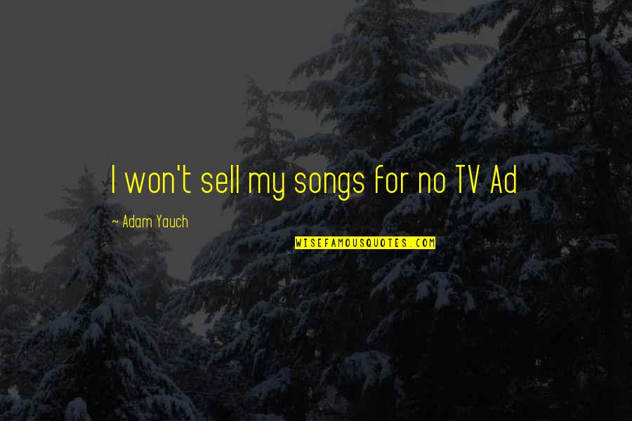 Beigel Oil Quotes By Adam Yauch: I won't sell my songs for no TV