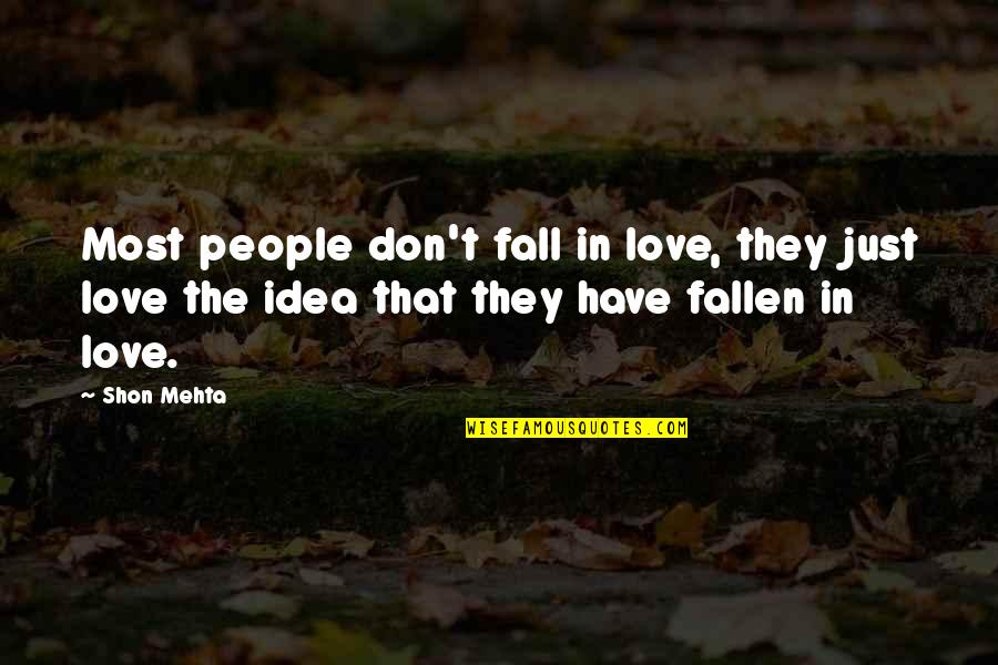 Beigene Quotes By Shon Mehta: Most people don't fall in love, they just