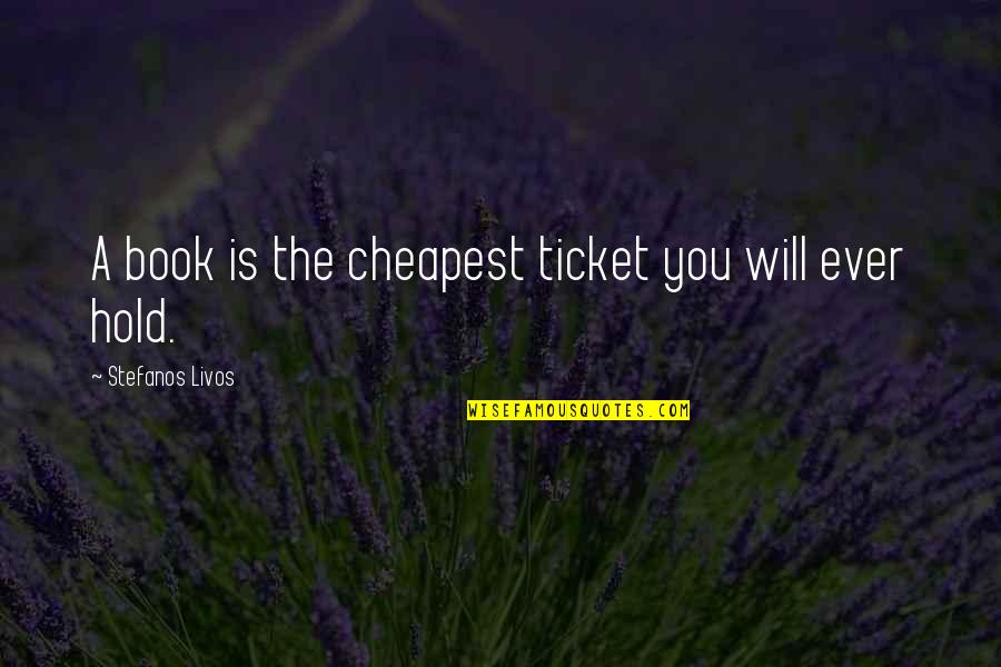 Beighley Jewelry Quotes By Stefanos Livos: A book is the cheapest ticket you will