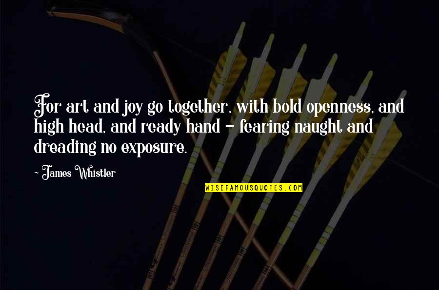 Beightol Ancestry Quotes By James Whistler: For art and joy go together, with bold Beightol Ancestry Quotes By James Whistler: For art and joy go together, with bold