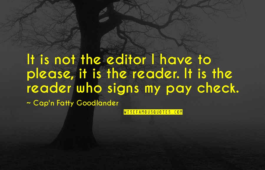 Beign Quotes By Cap'n Fatty Goodlander: It is not the editor I have to