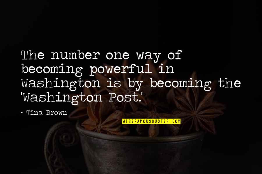 Beigns Quotes By Tina Brown: The number one way of becoming powerful in