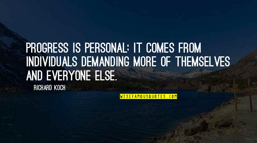 Beihai Guangxi Quotes By Richard Koch: Progress is personal; it comes from individuals demanding Beihai Guangxi Quotes By Richard Koch: Progress is personal; it comes from individuals demanding
