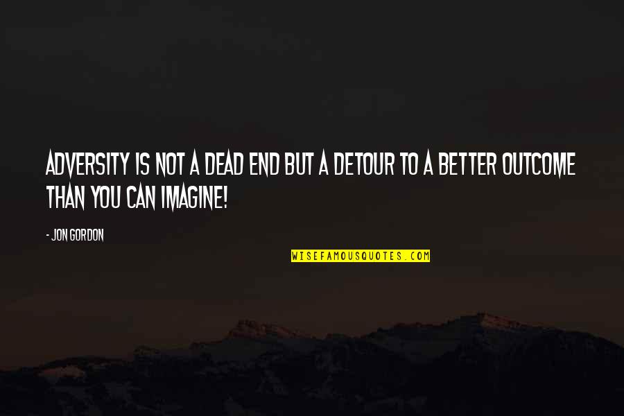 Beihai Population Quotes By Jon Gordon: Adversity is not a dead end but a