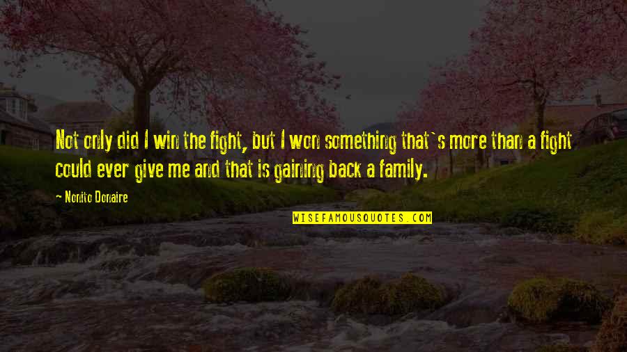Beija Eu Quotes By Nonito Donaire: Not only did I win the fight, but Beija Eu Quotes By Nonito Donaire: Not only did I win the fight, but