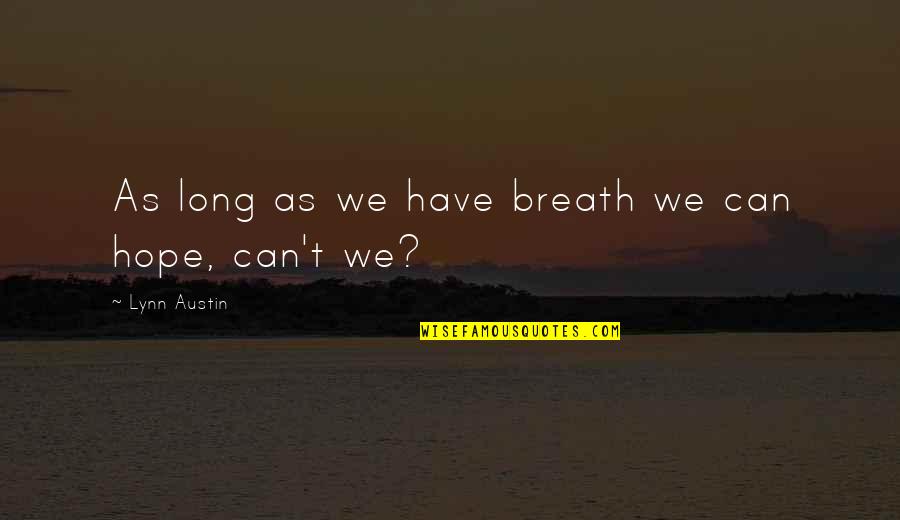 Beijar Quotes By Lynn Austin: As long as we have breath we can
