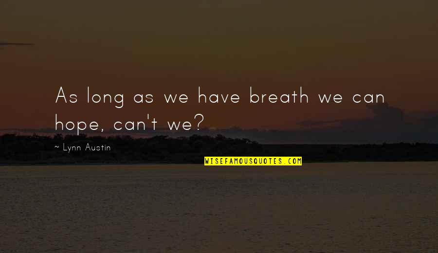 Beijar Quotes By Lynn Austin: As long as we have breath we can Beijar Quotes By Lynn Austin: As long as we have breath we can