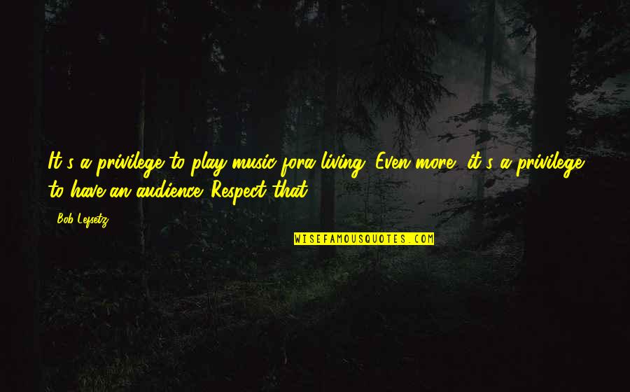 Beijing Consensus Quotes By Bob Lefsetz: It's a privilege to play music fora living.