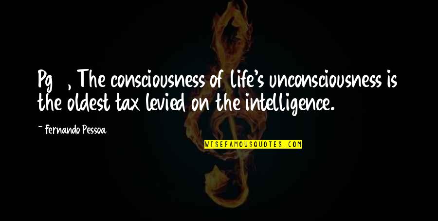 Beijing Consensus Quotes By Fernando Pessoa: Pg 9, The consciousness of life's unconsciousness is Beijing Consensus Quotes By Fernando Pessoa: Pg 9, The consciousness of life's unconsciousness is
