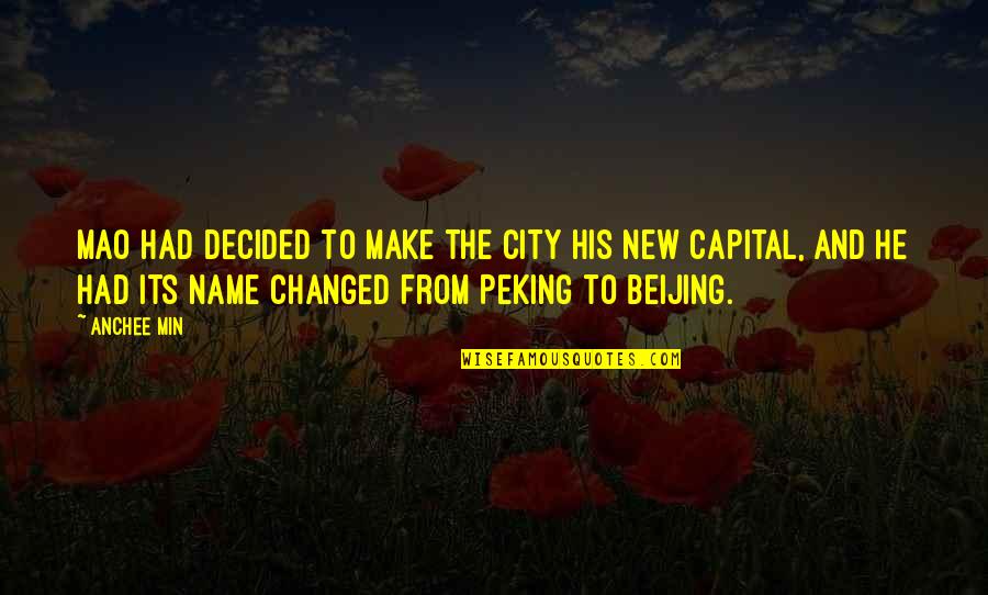 Beijing's Quotes By Anchee Min: Mao had decided to make the city his