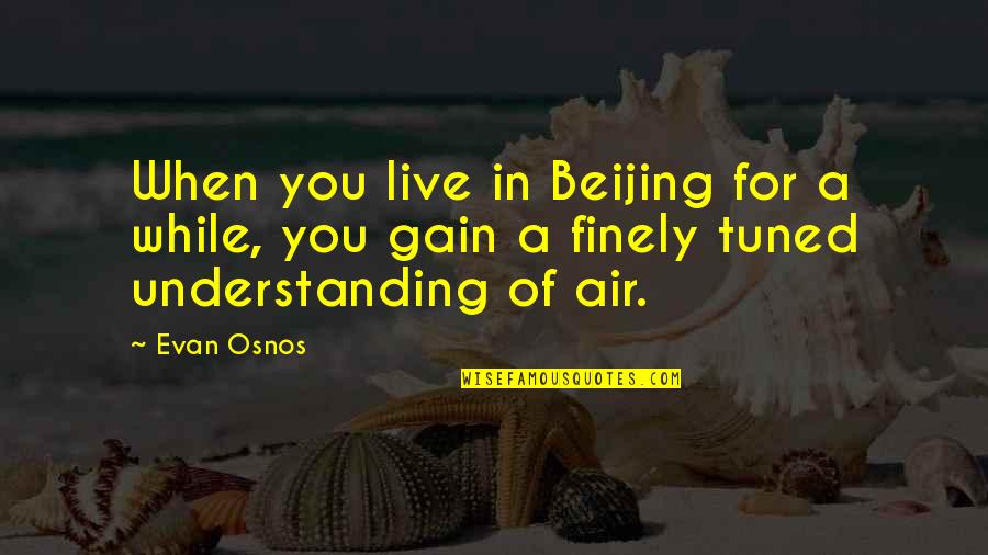 Beijing's Quotes By Evan Osnos: When you live in Beijing for a while,