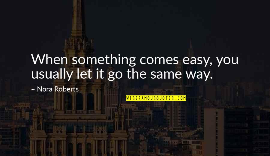 Beijo Quotes By Nora Roberts: When something comes easy, you usually let it
