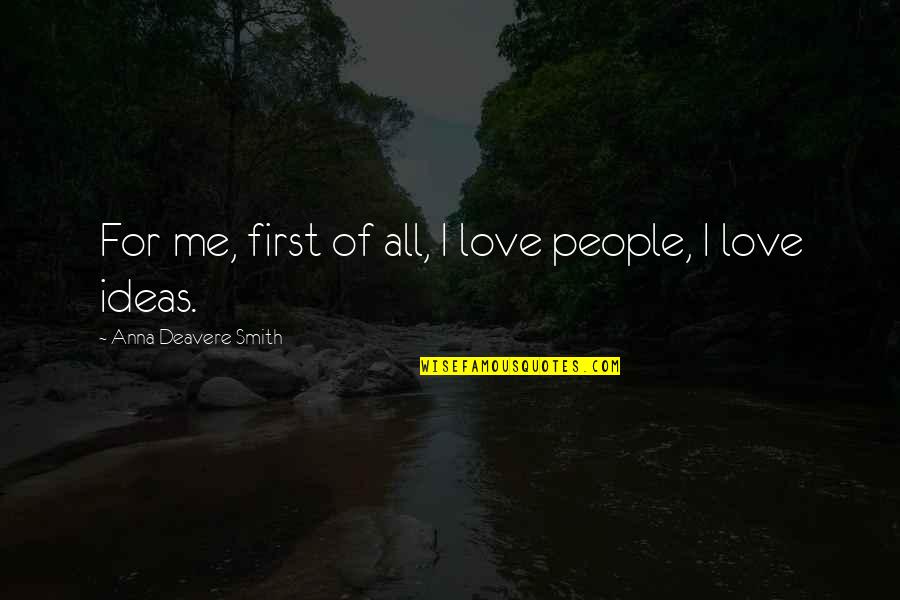 Beijos De Lingua Quotes By Anna Deavere Smith: For me, first of all, I love people, Beijos De Lingua Quotes By Anna Deavere Smith: For me, first of all, I love people,