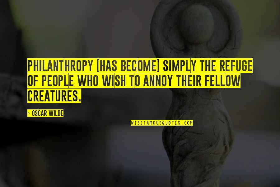 Beiladung Quotes By Oscar Wilde: Philanthropy [has become] simply the refuge of people