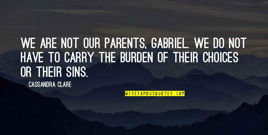 Beilen Centrum Quotes By Cassandra Clare: We are not our parents, Gabriel. We do
