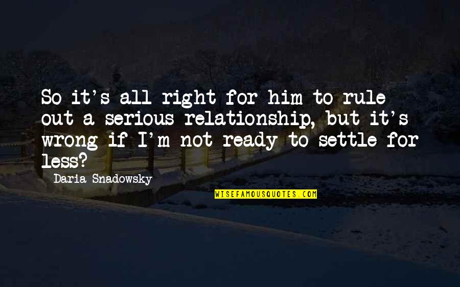 Beilen Centrum Quotes By Daria Snadowsky: So it's all right for him to rule