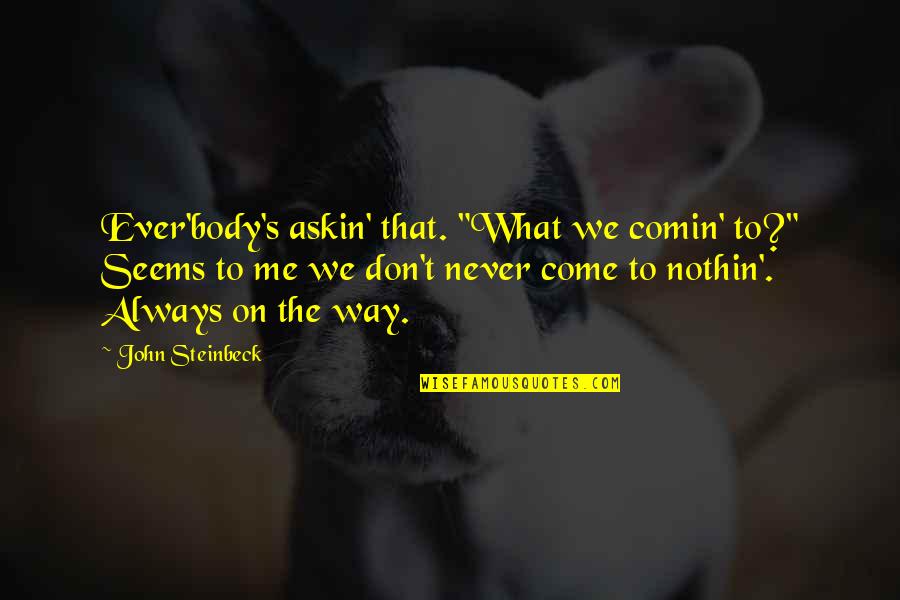 Beilen Centrum Quotes By John Steinbeck: Ever'body's askin' that. "What we comin' to?" Seems