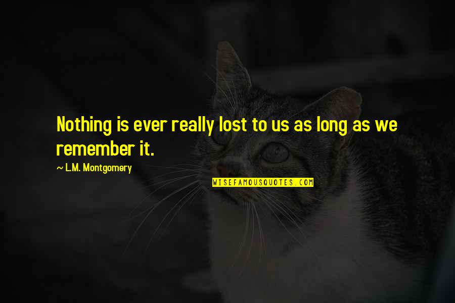 Beilharz Carriage Quotes By L.M. Montgomery: Nothing is ever really lost to us as Beilharz Carriage Quotes By L.M. Montgomery: Nothing is ever really lost to us as