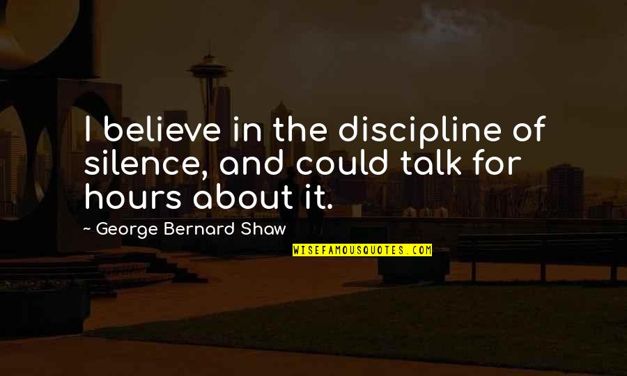 Beilstein Camper Quotes By George Bernard Shaw: I believe in the discipline of silence, and