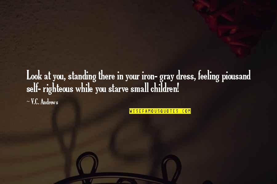 Beilstein Quotes By V.C. Andrews: Look at you, standing there in your iron- Beilstein Quotes By V.C. Andrews: Look at you, standing there in your iron-