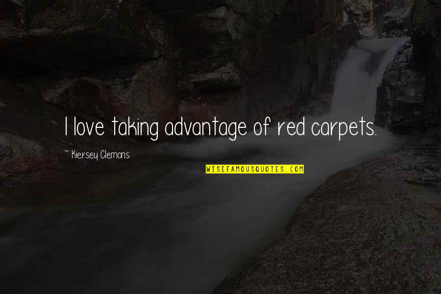 Beiman Quotes By Kiersey Clemons: I love taking advantage of red carpets. Beiman Quotes By Kiersey Clemons: I love taking advantage of red carpets.