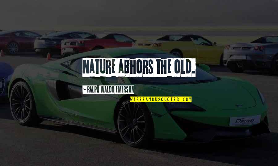 Beiman Quotes By Ralph Waldo Emerson: Nature abhors the old. Beiman Quotes By Ralph Waldo Emerson: Nature abhors the old.