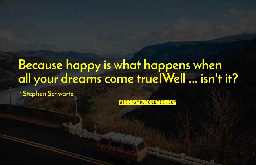 Beimfohr Insurance Quotes By Stephen Schwartz: Because happy is what happens when all your